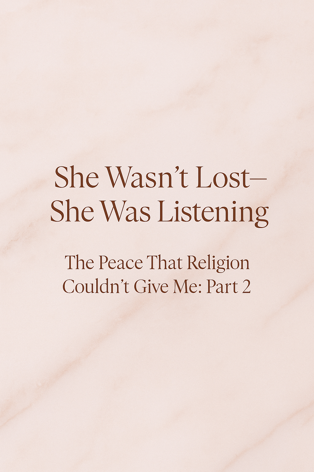 The Peace That Religion Couldn’t Give Me: Part 2