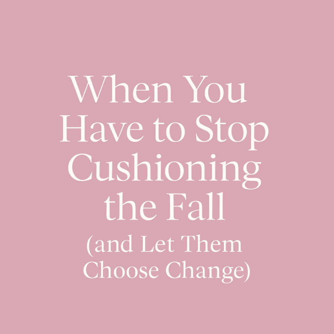 When You Have to Stop Cushioning the Fall (and Trust God With the Ones You Love)